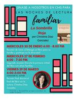 La Sombrilla Roja por Christina Diaz Gonzalez Meircoles 30 de enero 6:00 – 8:00 PM Reunión de inicio: ¡Obtenga un libro para su familia y participle en la diversión! Meircoles, 27 de febrero 6:00 – 7:30 PM Segunda Reunión: Discuta la primera mitad del libro con otras familias. Viernes 29 de marzo 4:00 – 5:00 PM CONOCER AL AUTOR Reunión final: discuta el final del libro con la autora, Christina Diaz Gonzalez! Comida y bocadillos proporcionados en cada evento La Sombrilla Roja por Christina Diaz Gonzalez Meircoles 30 de enero 6:00 – 8:00 PM Reunión de inicio: ¡Obtenga un libro para su familia y participle en la diversión! Meircoles, 27 de febrero 6:00 – 7:30 PM Segunda Reunión: Discuta la primera mitad del libro con otras familias. Viernes 29 de marzo 4:00 – 5:00 PM CONOCER AL AUTOR Reunión final: discuta el final del libro con la autora, Christina Diaz Gonzalez! Comida y bocadillos proporcionados en cada evento